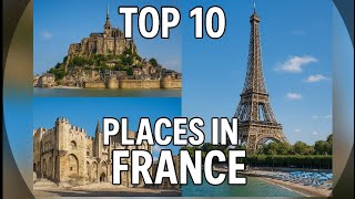 Top 10 Most Visited Places in France | Luxury Travel Guide by The Luxe Map