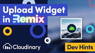 uploading images & videos in remix with the cloudinary upload widget - dev hints