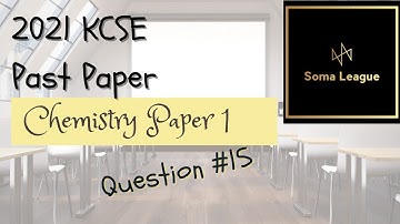 2021 KCSE CHEMISTRY PAPER 1 QUESTION 15