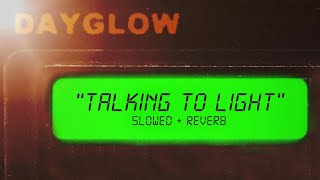dayglow - talking to light (slowed + reverb)