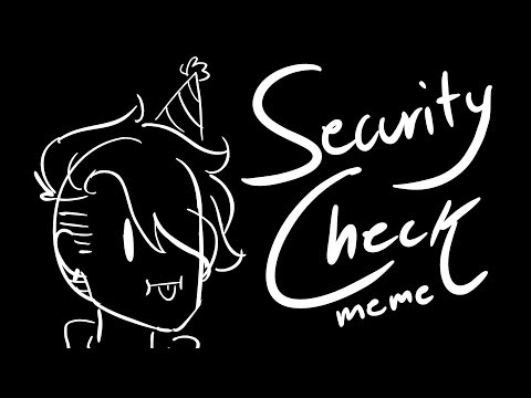 security-check-meme---birthday-edition!!