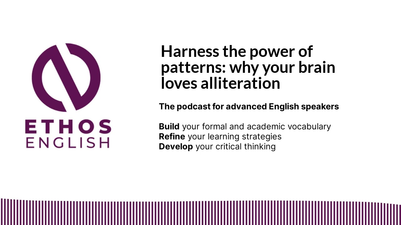 Ethos English S2 E9 The power of patterns - why your brain loves alliteration