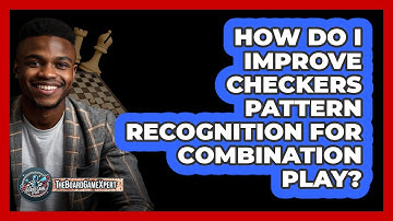 How Do I Improve Checkers Pattern Recognition For Combination Play? - The Board Game Xpert