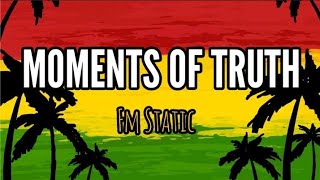 Moments Of Truth Fm Static S