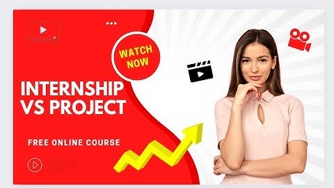 Difference b/w #Internship and #Project.                    which is best Internship or Project??