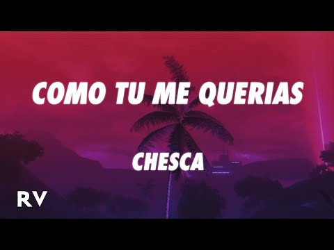 Chesca - Como Tu Me Querias