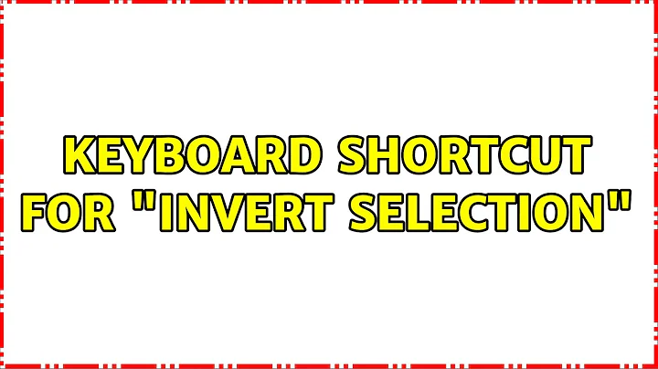Keyboard shortcut for "Invert selection"