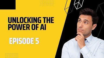 Unlocking the Power of AI: How Artificial Intelligence is Revolutionizing Our World (Episode 5)