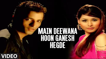 Main Deewana Hoon Ganesh Hegde Full Video Song - "G-Ganesh Hegde"