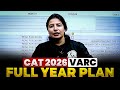 CAT 2026 VARC Full Year Plan | Complete VARC Strategy for 99%ile | CAT VARC Preparation Roadmap