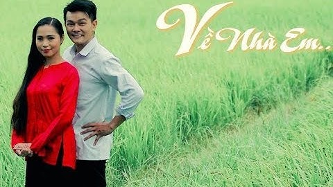 VỀ NHÀ EM _ Sáng Tác : Linh Tý _ Trình Bày : Linh Tý _ Bích Trâm
