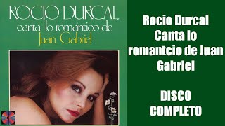 Rocio Durcal Canta lo romantico de Juan Gabriel DISCO COMPLETO