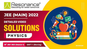 Physics Video Solutions (Q. 01  to Q. 12) By Resonance - JEE Main 2022 (Session 2) 28 July Morning