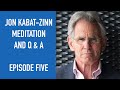 Jon Kabat-Zinn Meditation and Q & A | Episode 5