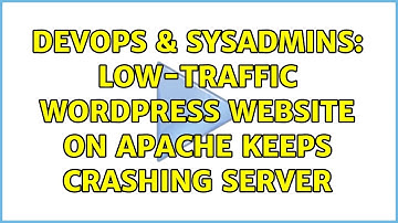 DevOps & SysAdmins: Low-traffic WordPress website on Apache keeps crashing server