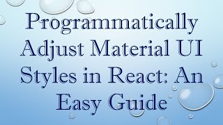 Programmatically Adjust Material UI Styles in React: An Easy Guide