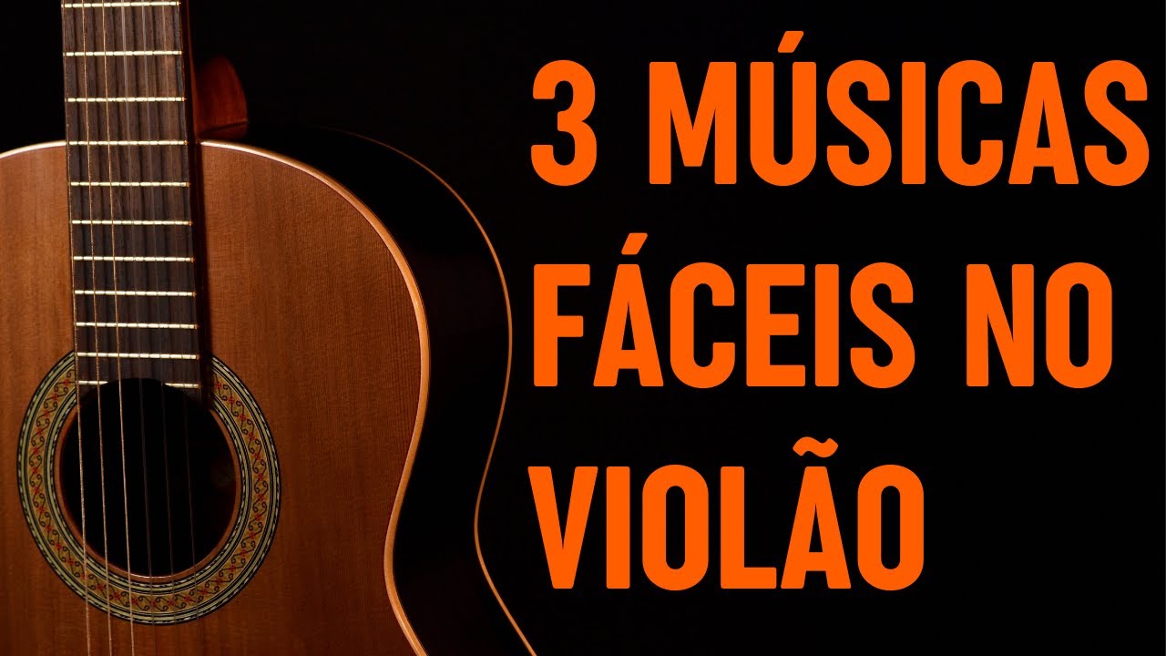 3 músicas fáceis que todo INICIANTE NO VIOLÃO precisa saber tocar YouTube