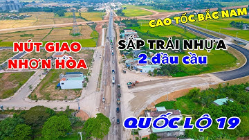 NÚT GIAO NHƠN HÒA ĐANG DẦN HOÀN THIỆN | SẮP TRẢI NHỰA 2 ĐẦU CẦU VƯỢT  QUỐC LỘ 19