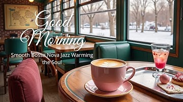 Frosted Latte Dreams ☕ Smooth Bossa Nova Jazz Warming the Soul Through Snow-Covered Dawn & Winter