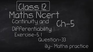 Famous Ques. 33 of Exercise 5.1 of Chapter 5 Continuity and Differentiability Maths NCERT solution Net Worth