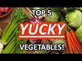 Top 5 yucky vegetables