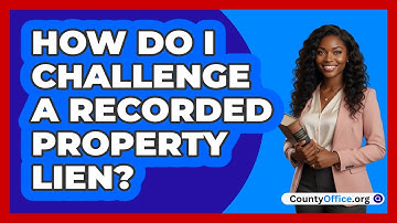 How Do I Challenge a Recorded Property Lien?
