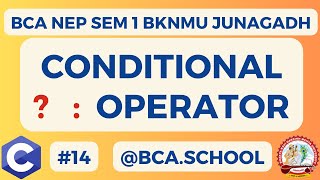 #14 Conditional Operator in C | Ternary Operator | BCA SEM 1 NEP BKNMU JUNAGADH