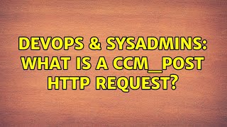 Famous DevOps & SysAdmins: What is a CCM_POST HTTP Request? Profile