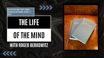 The Life Of The Mind Part II: Willing – Introduction and Syllabus, Sections 1, 2, and 3