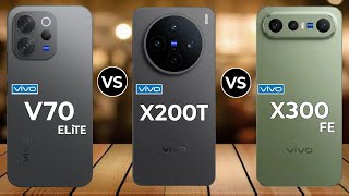 Vivo V70 Elite Vs Vivo X200t Vs Vivo X300 Fe