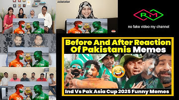 Before And After Reaction Of Pakistanis - Funny Memes - India Vs Pak Asia Cup 2025 MIX REACTION