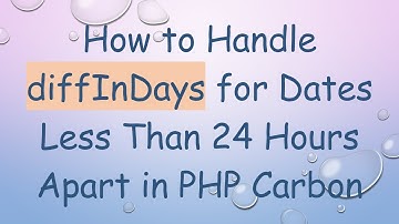 How to Handle diffInDays for Dates Less Than 24 Hours Apart in PHP Carbon