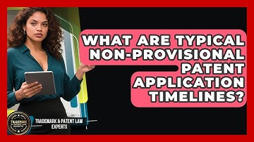 What Are Typical Non-provisional Patent Application Timelines? - Trademark and Patent Law Experts