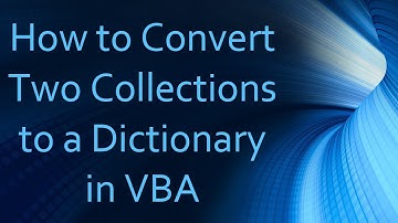 How to Convert Two Collections to a Dictionary in VBA
