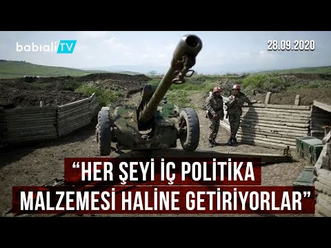 AZERBAYCAN MESELESİ: DÜNYANIN HERHANGİ BİR YERİNDEKİ OLAYI İÇ POLİTİKA MALZEMESİ YAPIYORLAR
