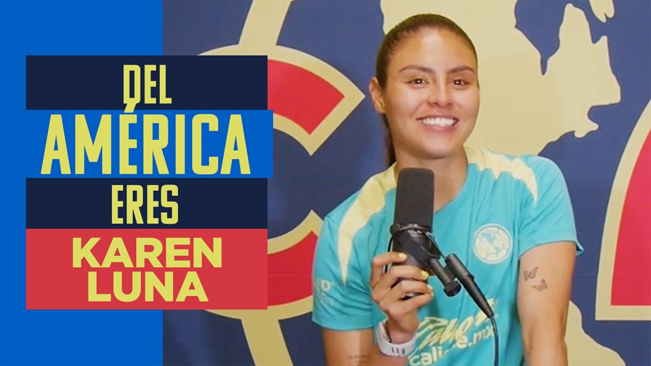 DEL AMÉRICA ERES con Karen Luna | Formar parte del Club América es algo único, histórico, un orgullo