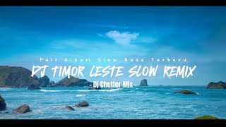 DJ SLOW REMIX FULL ALBUM TERBARU 2024 | Lagu Timor Leste Foun 🇹🇱 | Dj Chutter