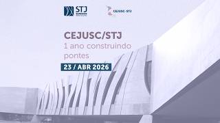 CEJUSC/STJ: 1 Ano Construindo Pontes  | 23.04 - TARDE