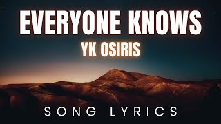 YK OSIRIS - Everyone Knows | SONG LYRICS Version