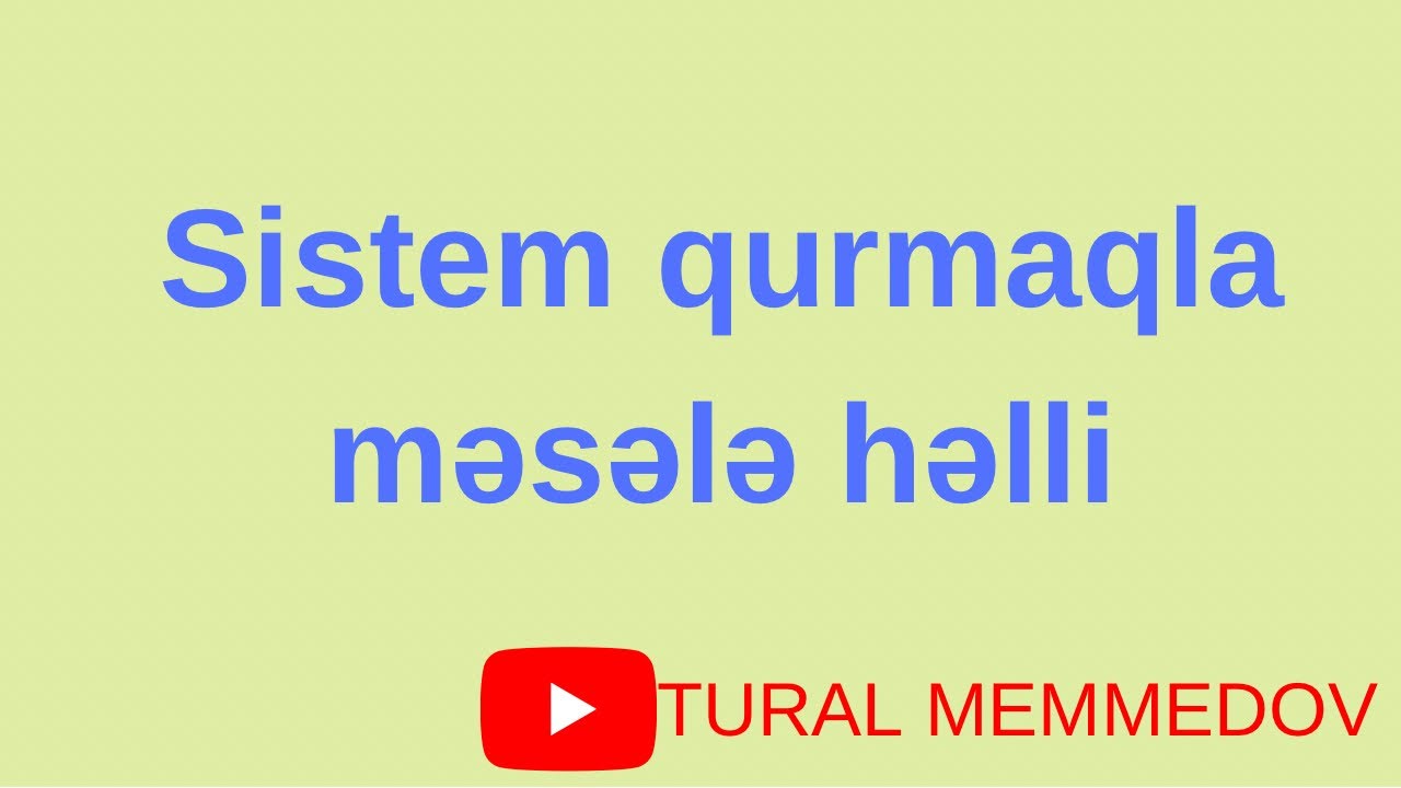 Sistem tənlik qurmaqla məsələ həlli