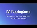FlippingBook: Reimagine the mobile experience with your documents