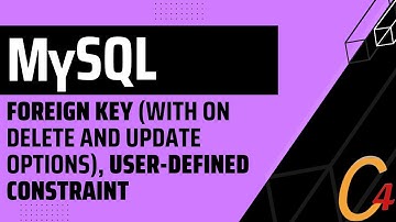 007 MySQL: Foreign Key (with ON DELETE AND UPDATE OPTIONS), User-Defined Constraint