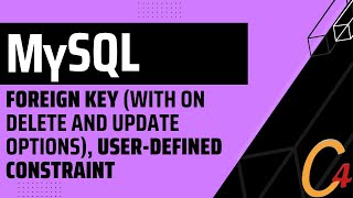 007 MySQL: Foreign Key (with ON DELETE AND UPDATE OPTIONS), User-Defined Constraint