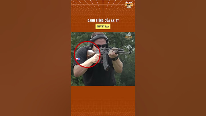 Soisung | Danh tiếng của AK-47 tại Việt Nam