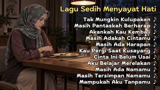 Lagu Sedih Menyayat Hati 😭 Playlist Galau Yang Bikin Hancur Perasaan | Lagu Slow Melayu Terbaru