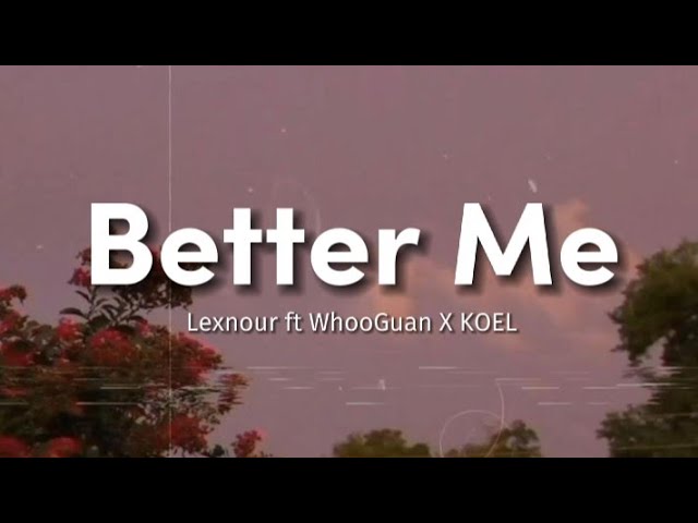 Better Me - Lexnour ft WhooGuan X KOEL [ Lyrics video ] dusun verse 🌻 class=