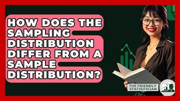 How Does The Sampling Distribution Differ From A Sample Distribution? - The Friendly Statistician