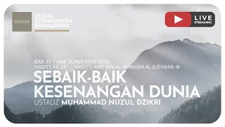 SEBAIK-BAIK KESENANGAN DUNIA | Riyaadhush Shaallihin