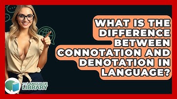 What Is The Difference Between Connotation And Denotation In Language? - The Language Library