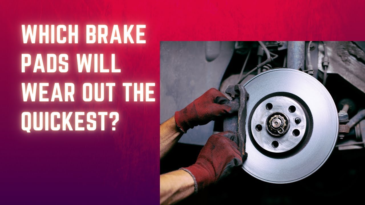 Which Brake Pads Will Wear Out the Quickest? YouTube